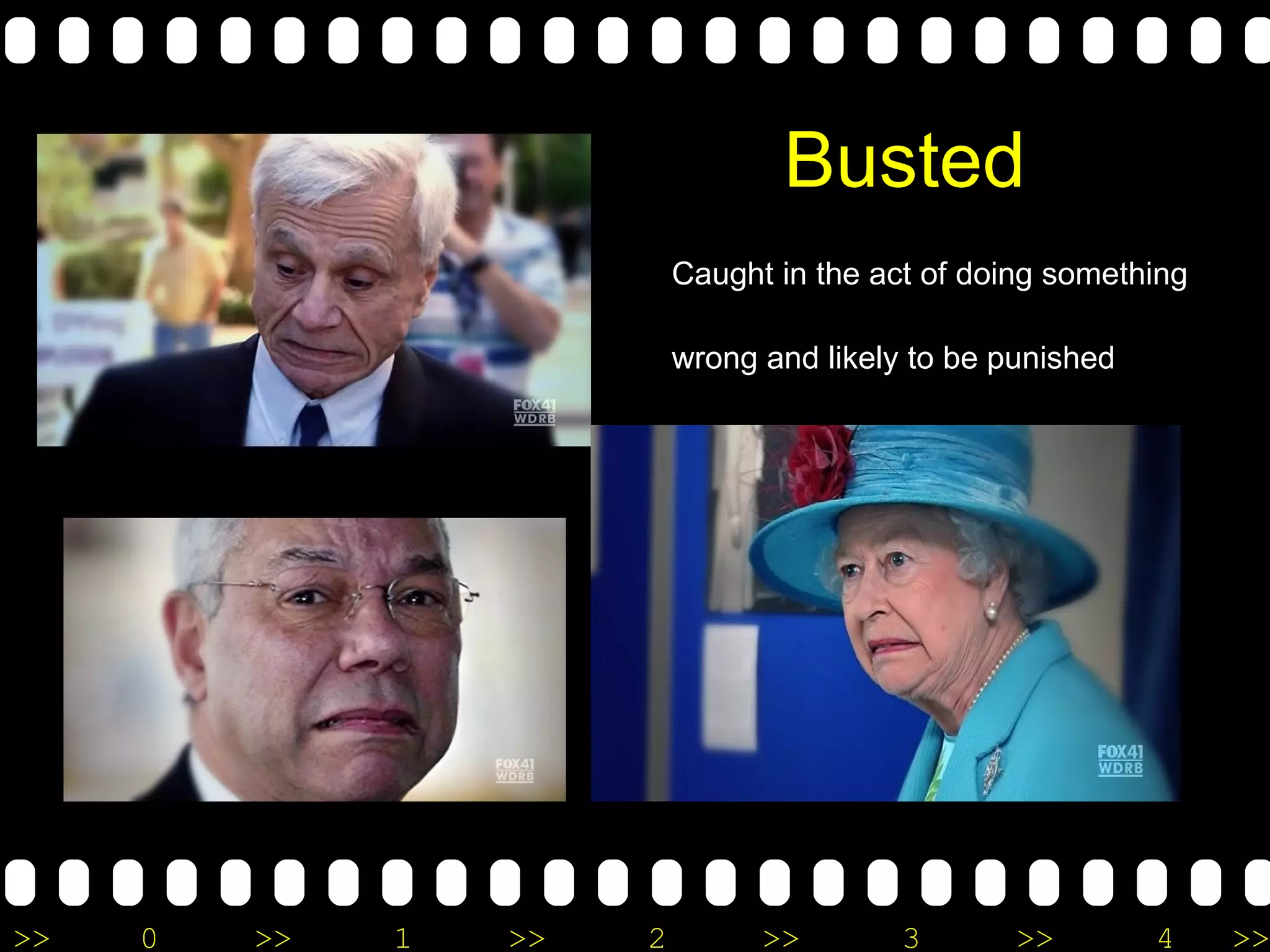 Busted Caught in the act of doing something  wrong and likely to be punished 