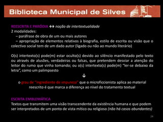  o seu reconhecimento e canonização, nos anos mais recentes, coincidem com a prática crescente da escrita digital (nomeadamente através da blogosfera);temáticas mais recorrentes na micro-ficção:  bestiário, suicídio/morte, relatos do quotidiano (doméstico, muitas vezes), erotismo, morbidade, religiosidade, etc.;