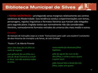 227. utilizar um formato popular, não literário8. utilizar uma lógica desviante9. estabelecer falsas atribuições10. aplicar a ironia11. dessacralizar personagens conhecidas12. apresentar uma perspectiva/quadro infrequente ou únicoEM RESUMO: brevidade extrema;
