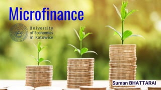 Microfinance
Suman BHATTARAI
 