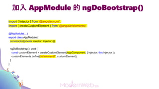 加入 AppModule 的 ngDoBootstrap()
import { Injector } from '@angular/core';
import { createCustomElement } from '@angular/ele...