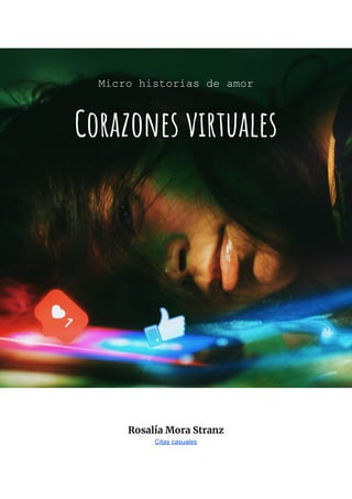 Micro historias de amor
Corazones virtuales
Rosalía Mora Stranz
Citas casuales
 