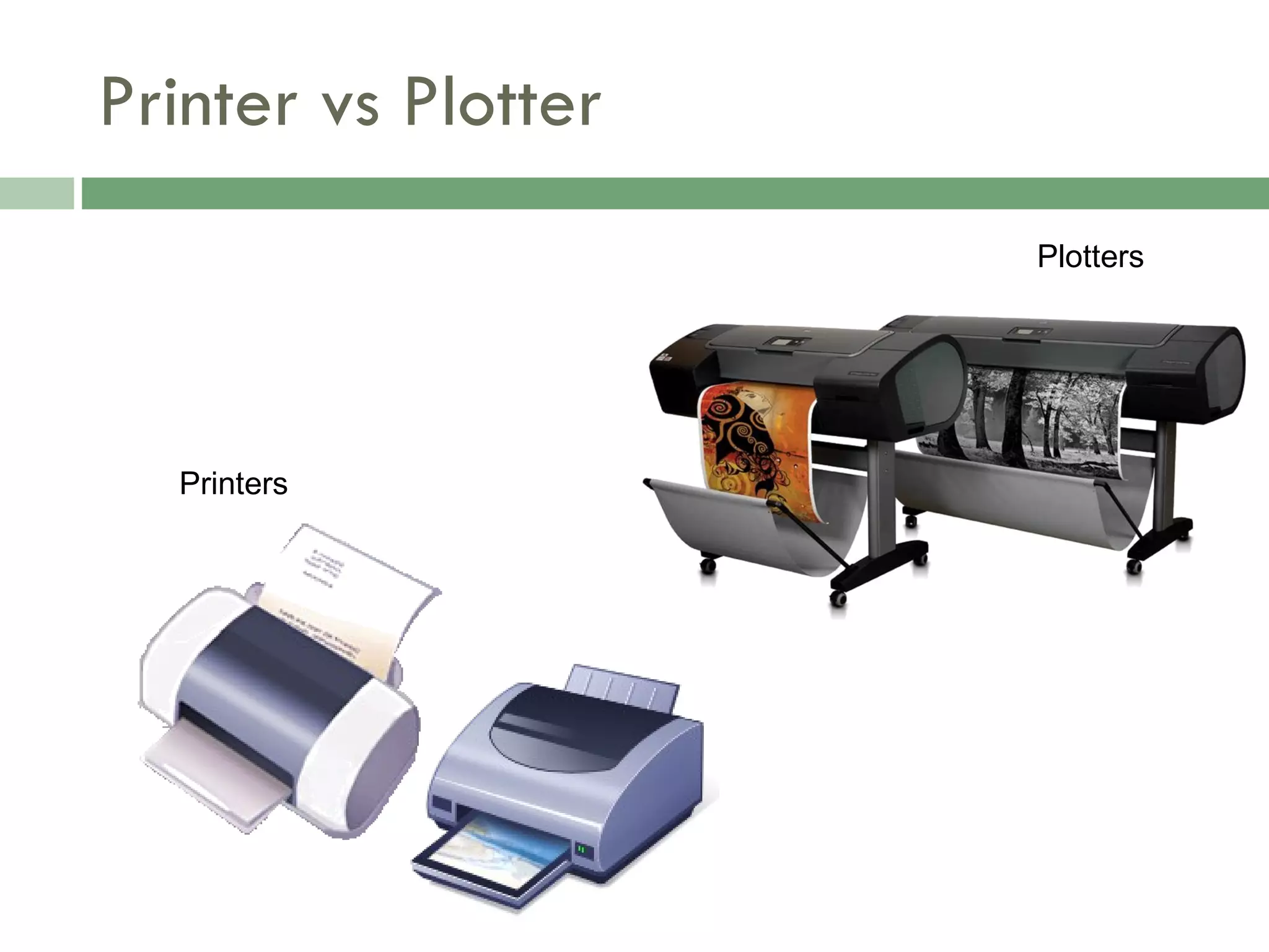 Printer vs Plotter Printers Plotters 