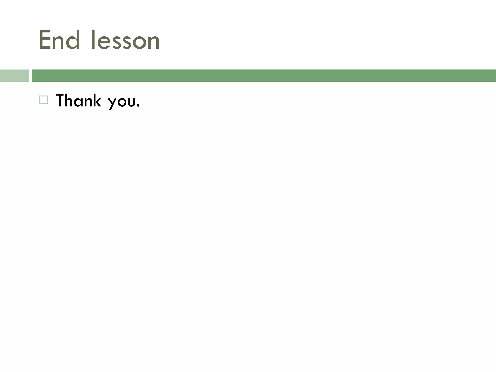 End lesson Thank you. 
