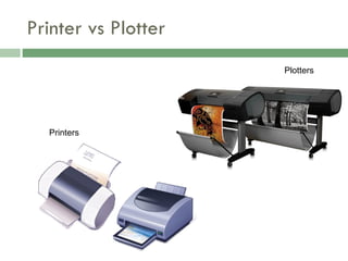 Printer vs Plotter Printers Plotters 
