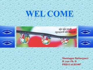 Shantappa Duttarganvi
II year Ph. D
PHD11AGR1007

 