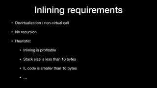 Inlining requirements
• Devirtualization / non-virtual call

• No recursion

• Heuristic:

• Inlining is proﬁtable

• Stac...