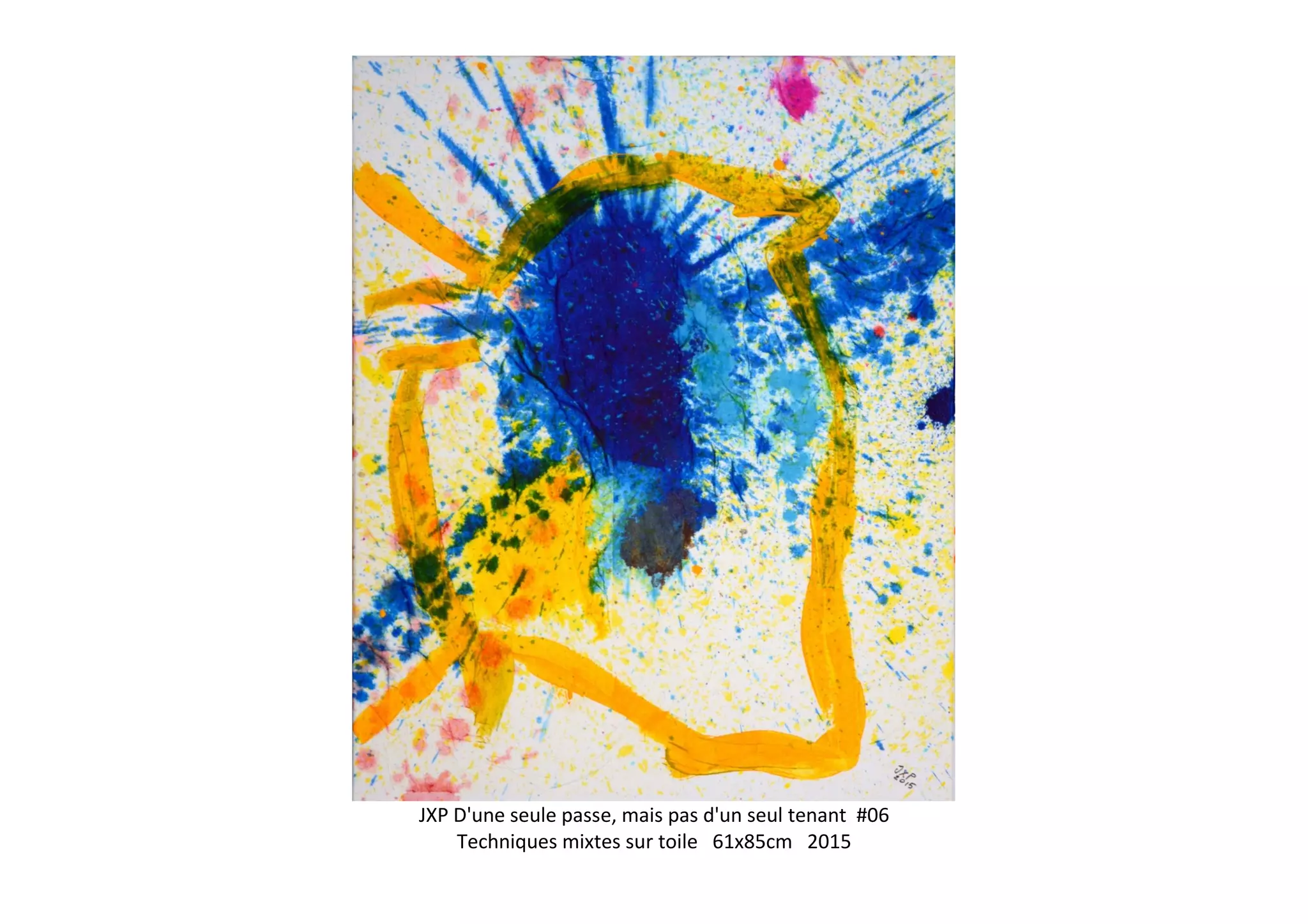 JXP D'une seule passe, mais pas d'un seul tenant #06
Techniques mixtes sur toile 61x85cm 2015