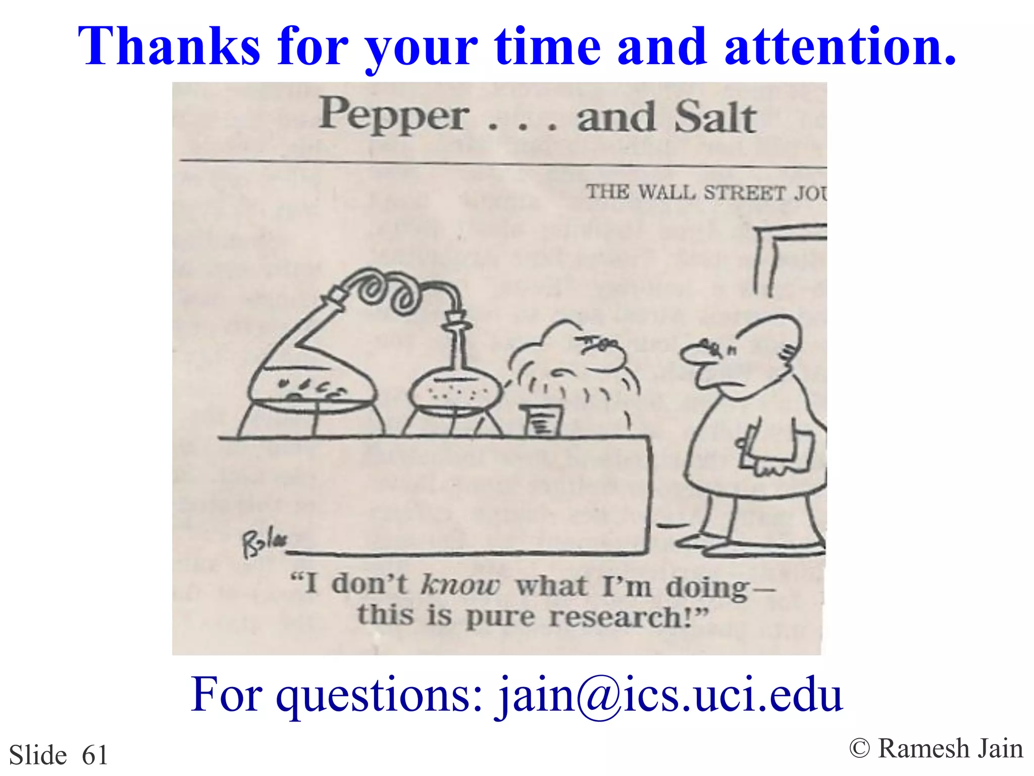 © Ramesh JainSlide 61
Thanks for your time and attention.
For questions: jain@ics.uci.edu
 