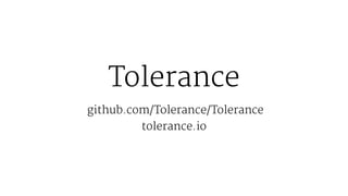 Tolerance
 github.com/Tolerance/Tolerance
tolerance.io
 