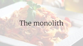 The monolith
 