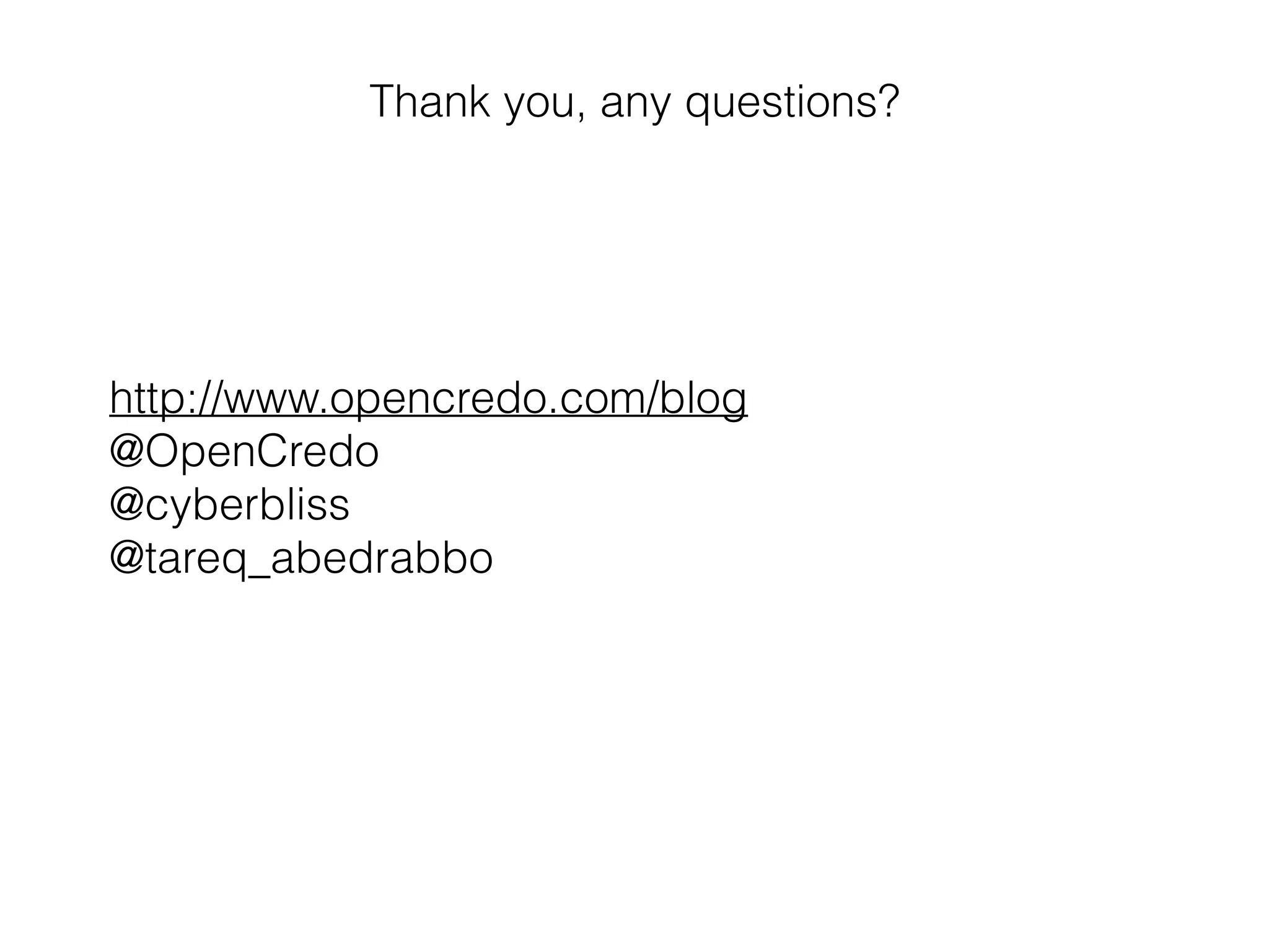 Thank you, any questions?
http://www.opencredo.com/blog
@OpenCredo
@cyberbliss
@tareq_abedrabbo
 