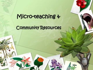 Micro teaching and exploring community resources | PPT