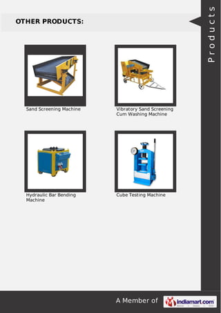 A Member of
OTHER PRODUCTS:
Sand Screening Machine Vibratory Sand Screening
Cum Washing Machine
Hydraulic Bar Bending
Machine
Cube Testing Machine
Products
 