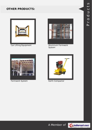 A Member of
OTHER PRODUCTS:
Car Lifting Equipment Aluminum Formwork
System
Formwork System Earth Compactor
Products
 