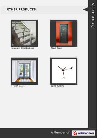 A Member of
OTHER PRODUCTS:
Stainless Steel Railings Steel Doors
French Doors Wind Turbine
Products
 