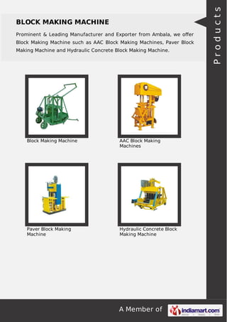 A Member of
BLOCK MAKING MACHINE
Prominent & Leading Manufacturer and Exporter from Ambala, we oﬀer
Block Making Machine such as AAC Block Making Machines, Paver Block
Making Machine and Hydraulic Concrete Block Making Machine.
Block Making Machine AAC Block Making
Machines
Paver Block Making
Machine
Hydraulic Concrete Block
Making Machine
Products
 