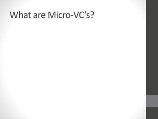 What are Micro-VC’s?
 