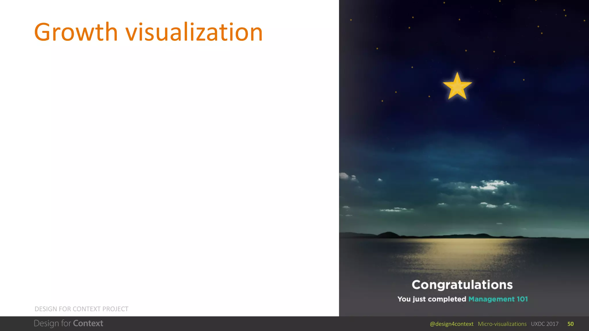 @design4context			Micro-visualizations			UXDC	2017
Growth	visualization
50
DESIGN	FOR	CONTEXT	PROJECT
 