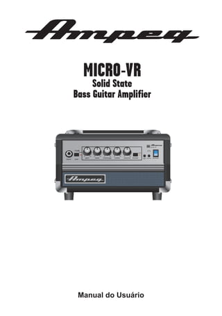MICRO-VR

Solid State
Bass Guitar Amplifier

Manual do Usuário

 
