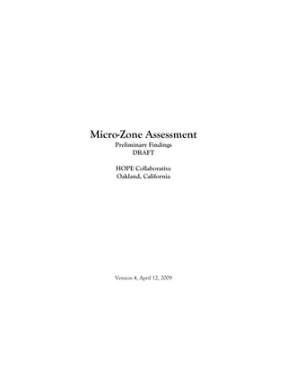 Micro-Zone Assessment
    Preliminary Findings
          DRAFT

     HOPE Collaborative
     Oakland, California




    Version 4, April 12, 2009
 