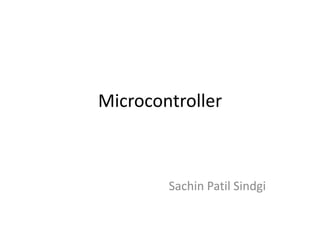 Microcontroller
Sachin Patil Sindgi
 