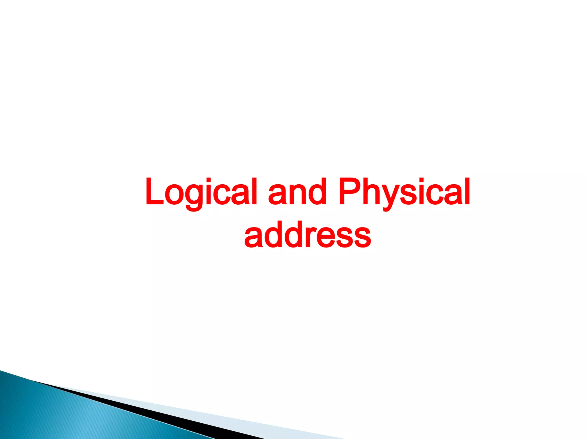 Logical and Physical
address
 