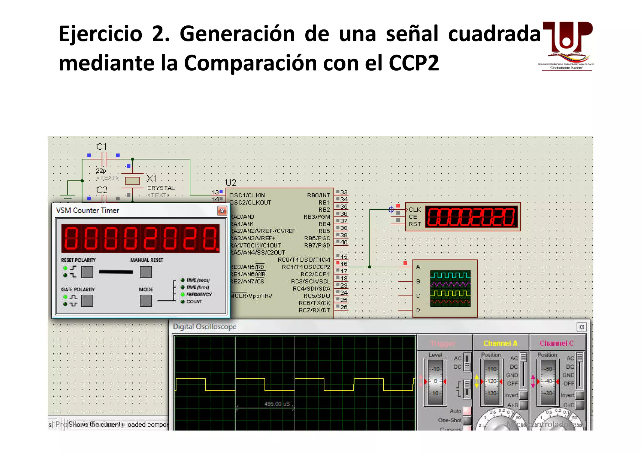 Ejercicio 2. Generación de una señal cuadrada
mediante la Comparación con el CCP2
Prof. Luis Zurita Microcontroladores II
 