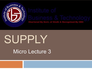 SUPPLY
Micro Lecture 3
 