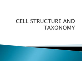 CELL STRUCTURE AND TAXONOMY 