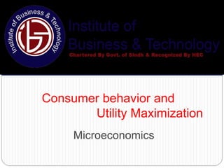 Microeconomics
Consumer behavior and
Utility Maximization
 