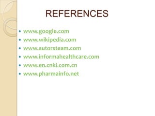 REFERENCES
   www.google.com
   www.wikipedia.com
   www.autorsteam.com
   www.informahealthcare.com
   www.en.cnki.com.cn
   www.pharmainfo.net
 