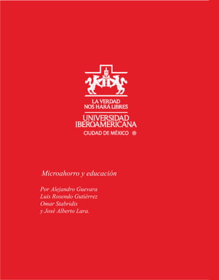Microahorro y educación

Por Alejandro Guevara
Luis Rosendo Gutiérrez
Omar Stabridis
y José Alberto Lara.
 