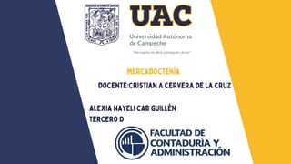 mercadoctenía
alexia nayeli cab guillén
tercero D
docente:Cristian A Cervera De La Cruz
 