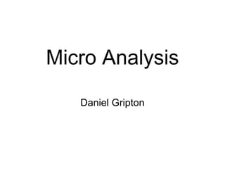 Micro Analysis Daniel Gripton 
