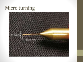 Micro turning
 