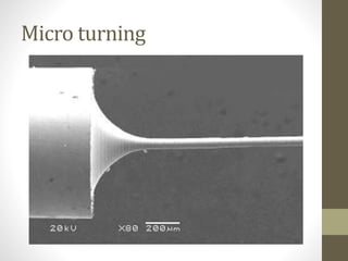 Micro turning
 
