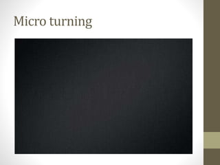 Micro turning
 