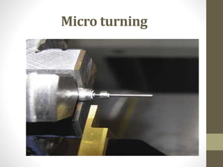 Micro turning
 