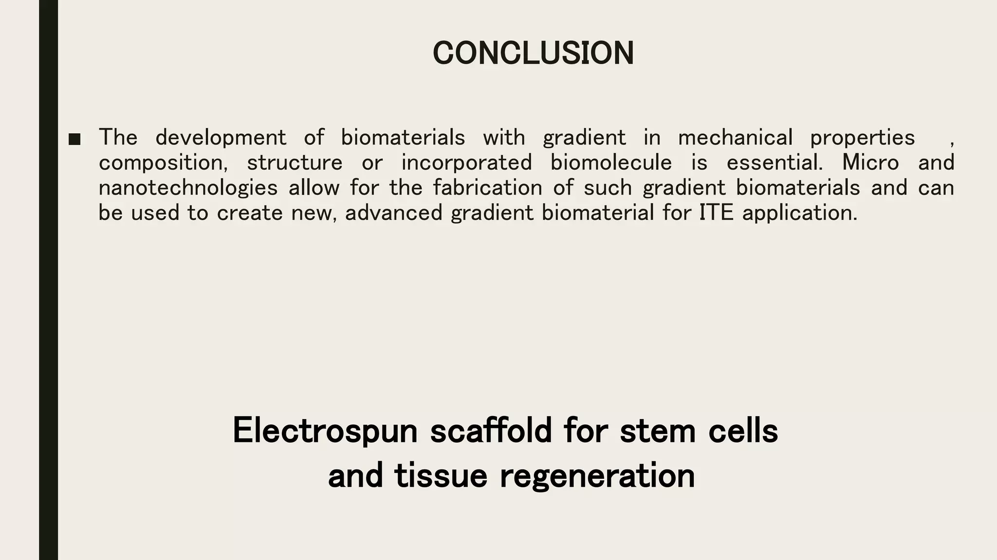 CONCLUSION
■ The development of biomaterials with gradient in mechanical properties ,
composition, structure or incorporated biomolecule is essential. Micro and
nanotechnologies allow for the fabrication of such gradient biomaterials and can
be used to create new, advanced gradient biomaterial for ITE application.
Electrospun scaffold for stem cells
and tissue regeneration
 
