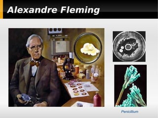 Alexandre Fleming




                    Penicillium
 