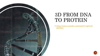 3D FROM DNA
TO PROTEIN
 https://www.youtube.com/watch?v=gG7uC
skUOrA
8
 