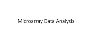 Microarray Data Analysis
 