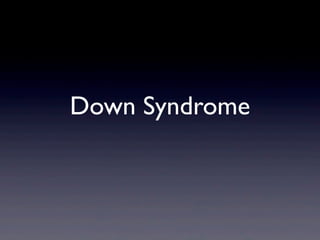 Down Syndrome
 