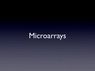 Microarrays
 