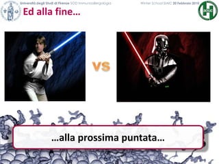 Ed alla fine…
Università degli Studi di Firenze SOD Immunoallergologia Winter School SIAIC 20 Febbraio 2010
…alla prossima puntata…
 