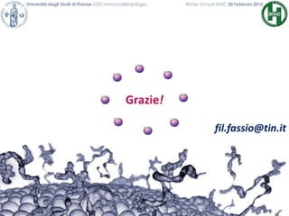 Grazie!
fil.fassio@tin.it
Università degli Studi di Firenze SOD Immunoallergologia Winter School SIAIC 20 Febbraio 2010
 