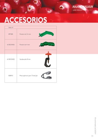 31
©NAANDANJAINLtd.02/2014
Item #
Punzón de 3.2 mm897285
Punzón de 4 mm6130210426
Sacabocado 8 mm6130210420
Pinza apertura para Turbo-Jet820015
ACCESORIOS
 