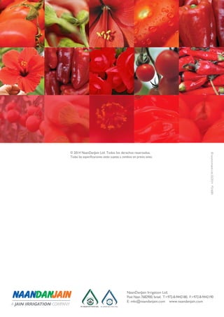 © 2014 NaanDanJain Ltd. Todos los derechos reservados.
Todas las especificaciones están sujetas a cambios sin previo aviso.
©NAANDANJAINLtd.02/2014P216001
NaanDanJain Irrigation Ltd.
Post Naan 7682900, Israel. T:+972-8-9442180, F:+972-8-9442190
E: mkt@naandanjain.com    www.naandanjain.com
 