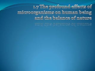 1.7 The profound effects of microorganisms on human being and the balance of nature